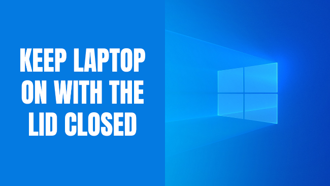 How to keep your laptop on with the lid closed on Windows 11